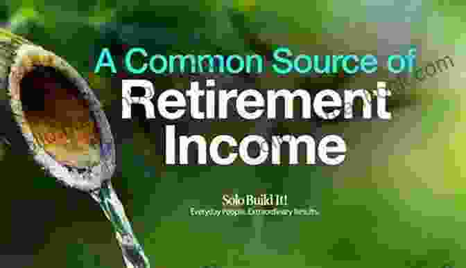 Exploring Retirement Income Sources Creating A Retirement Income Plan Simplified: What Retirees Need To Know About Creating A Retirement Income Plan In 100 Pages Or Less