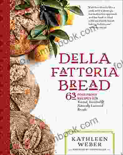 Della Fattoria Bread: 63 Foolproof Recipes For Yeasted Enriched Naturally Leavened Breads