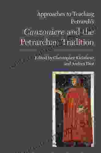 Approaches To Teaching Petrarch S Canzoniere And The Petrarchan Tradition (Approaches To Teaching World Literature 129)