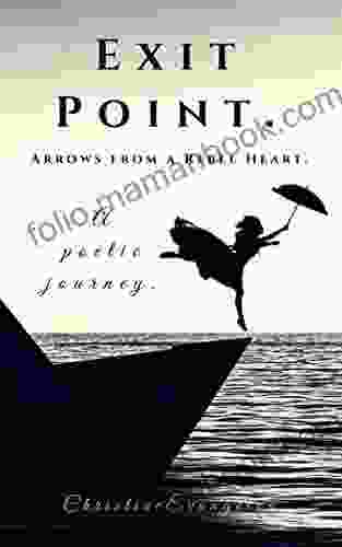 Exit Point: Arrows From A Rebel Heart: A Poetic Journey