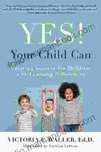 Yes Your Child Can: Creating Success For Children With Learning Differences