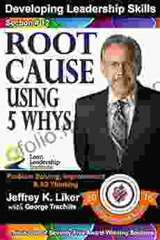 Developing Leadership Skills 12: Root Cause Using The 5 WHY S