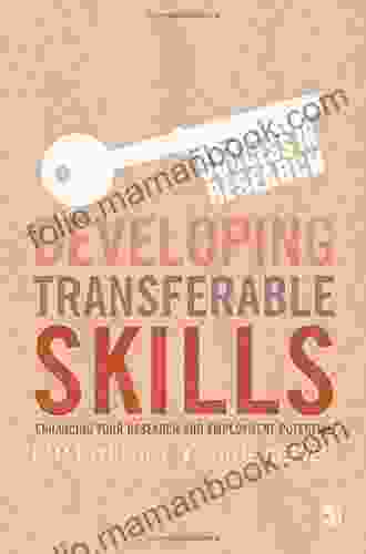 Developing Transferable Skills: Enhancing Your Research And Employment Potential (Success In Research)