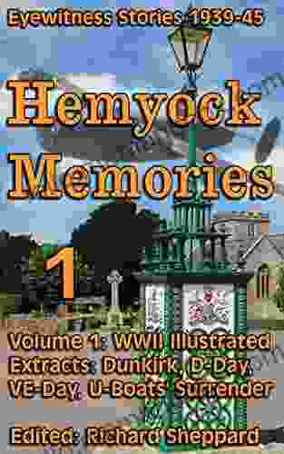 Dunkirk D Day VE Day Surrender Of U Boat Fleet WWII 1939 45 Hemyock Memories Vol1: Illustrated Extracts From Vol 0: Eyewitness Stories By Hemyock Residents (Nearly Forgotten)