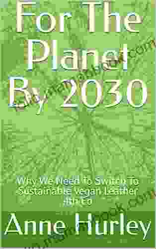 For The Planet By 2030: Why We Need To Switch To Sustainable Vegan Leather 4th Ed