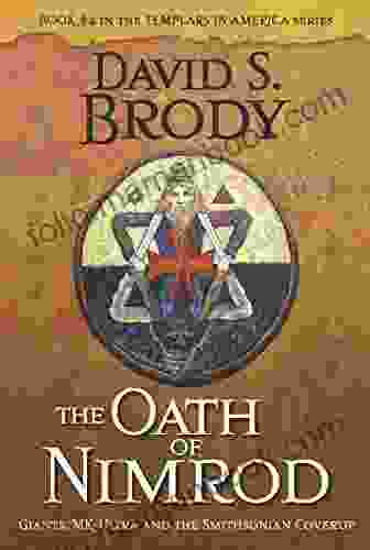 The Oath Of Nimrod: Giants MK Ultra And The Smithsonian Coverup (Book #4 In Templars In America Series)