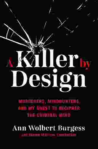A Killer By Design: Murderers Mindhunters And My Quest To Decipher The Criminal Mind