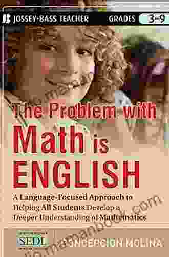 The Problem With Math Is English: A Language Focused Approach To Helping All Students Develop A Deeper Understanding Of Mathematics