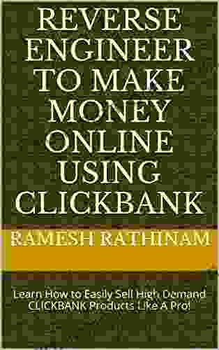Reverse Engineer To Make Money Online Using CLICKBANK: Learn How To Easily Sell High Demand CLICKBANK Products Like A Pro