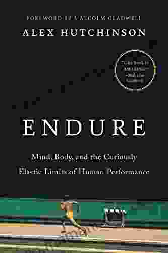 Endure: Mind Body And The Curiously Elastic Limits Of Human Performance