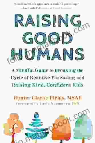 Raising Good Humans: A Mindful Guide To Breaking The Cycle Of Reactive Parenting And Raising Kind Confident Kids