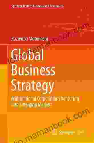 Global Business Strategy: Multinational Corporations Venturing Into Emerging Markets (Springer Texts In Business And Economics)