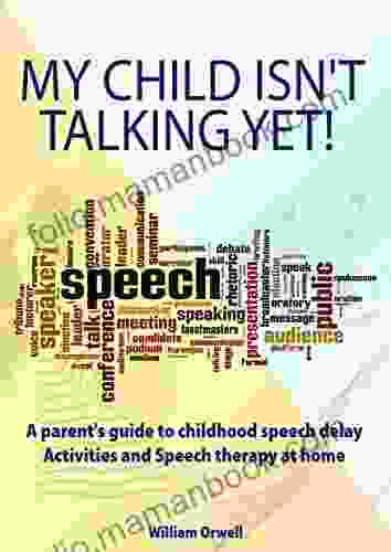 My Child Isn T Talking Yet : For Overcoming Delayed Speech Problems With The Most Effective Activities And A Complete Handbook To Do Speech Therapy At Home From A To Z