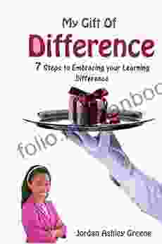 My Gift Of Difference: 7 Steps To Embracing Your Learning Difference