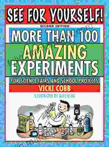 See For Yourself : More Than 100 Amazing Experiments For Science Fairs And School Projects