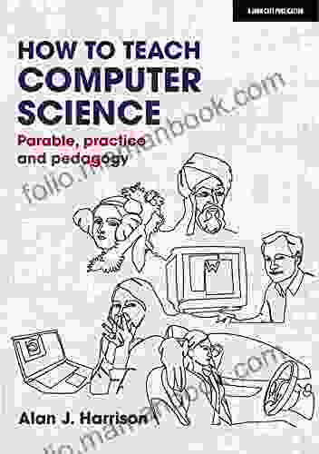 How To Teach Computer Science: Parable Practice And Pedagogy
