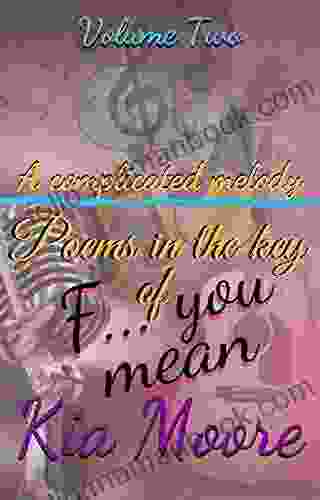 A Complicated Melody:: Poems In The Key Of F You Mean
