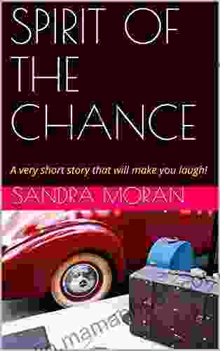 SPIRIT OF THE CHANCE: A Very Short Story That Will Make You Laugh