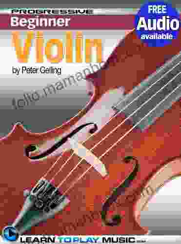 Violin Lessons For Beginners: Teach Yourself How To Play Violin (Free Audio Available) (Progressive Beginner)