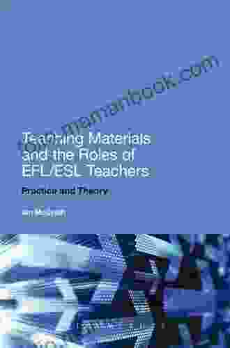 Teaching Materials And The Roles Of EFL/ESL Teachers: Practice And Theory