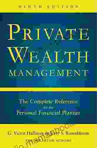 Private Wealth Management: The Complete Reference For The Personal Financial Planner Ninth Edition