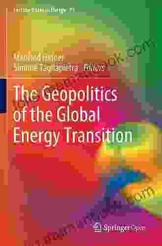 The Geopolitics Of The Global Energy Transition (Lecture Notes In Energy 73)