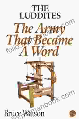 The Luddites: The Army That Became A Word