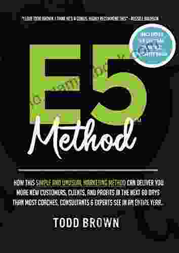E5 Method: Consistently And Predictably Acquire New Clients Customers Profits In Your Business