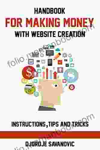 Handbook For Making Money With Website Creation: Instructions With Tips Tricks