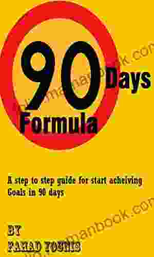 90 Days Formula: Step By Step Guide To Achieve The Goals In 90 Days