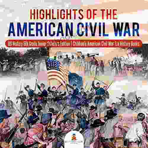 Highlights Of The American Civil War US History 5th Grade Junior Scholars Edition Children S American Civil War Era History