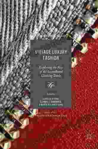 Vintage Luxury Fashion: Exploring The Rise Of The Secondhand Clothing Trade (Palgrave Advances In Luxury)