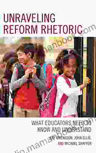 Unraveling Reform Rhetoric: What Educators Need To Know And Understand