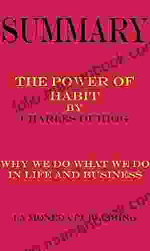 Summary Of The Power Of Habit: Why We Do What We Do In Life And Business By Charles Duhigg Key Concepts In 15 Min Or Less