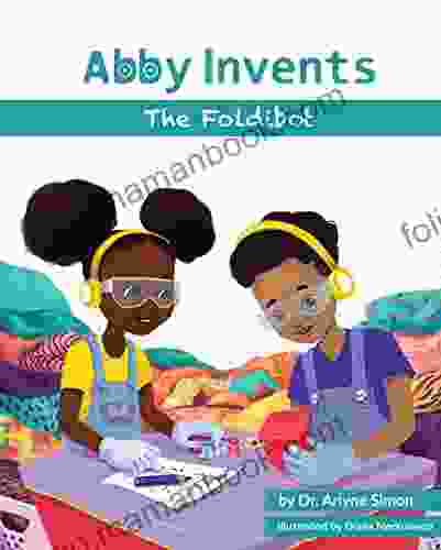 Abby Invents The Foldibot: (Women In Science STEM For Teaching Kids Problem Solving Engineering And Inventing)